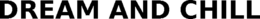 DREAM AND CHILL trademark