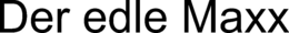 DER EDLE MAXX trademark