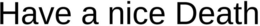 HAVE A NICE DEATH trademark
