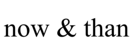 NOW & THAN trademark