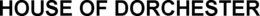 HOUSE OF DORCHESTER trademark