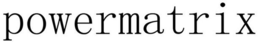 POWERMATRIX trademark
