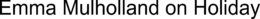 EMMA MULHOLLAND ON HOLIDAY trademark