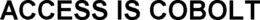 ACCESS IS COBOLT trademark