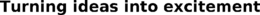 TURNING IDEAS INTO EXCITEMENT trademark