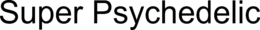 SUPER PSYCHEDELIC trademark