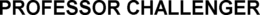PROFESSOR CHALLENGER trademark