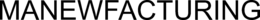 MANEWFACTURING trademark