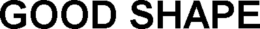 GOOD SHAPE trademark