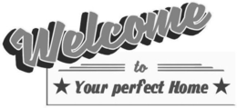 WELCOME TO YOUR PERFECT HOME trademark