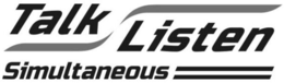 TALK LISTEN SIMULTANEOUS trademark