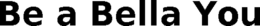 BE A BELLA YOU trademark