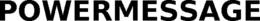 POWERMESSAGE trademark