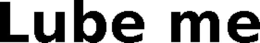 LUBE ME trademark