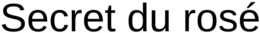 SECRET DU ROSÉ trademark