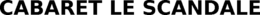 CABARET LE SCANDALE trademark