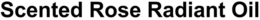 SCENTED ROSE RADIANT OIL trademark