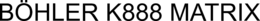 BÖHLER K888 MATRIX trademark
