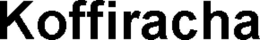 KOFFIRACHA trademark