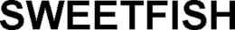 SWEETFISH trademark