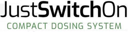 JUSTSWITCHON COMPACT DOSING SYSTEM trademark