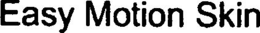 EASY MOTION SKIN trademark