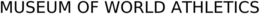 MUSEUM OF WORLD ATHLETICS trademark