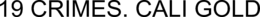 19 CRIMES. CALI GOLD trademark