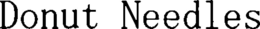 DONUT NEEDLES trademark