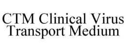 CTM CLINICAL VIRUS TRANSPORT MEDIUM trademark