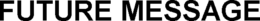 FUTURE MESSAGE trademark
