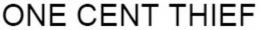 ONE CENT THIEF trademark
