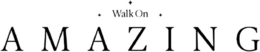 WALK ON AMAZING trademark