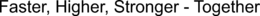 FASTER, HIGHER, STRONGER - TOGETHER trademark