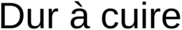 DUR À CUIRE trademark