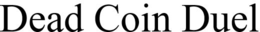 DEAD COIN DUEL trademark