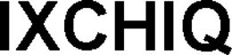IXCHIQ trademark