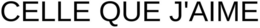 CELLE QUE J'AIME trademark