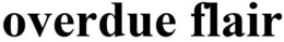 OVERDUE FLAIR trademark