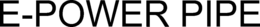 E-POWER PIPE trademark