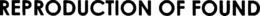 REPRODUCTION OF FOUND trademark