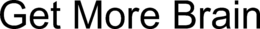 GET MORE BRAIN trademark