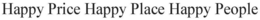 HAPPY PRICE HAPPY PLACE HAPPY PEOPLE trademark