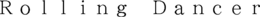ROLLING DANCER trademark
