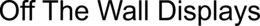 OFF THE WALL DISPLAYS trademark