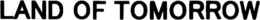 LAND OF TOMORROW trademark
