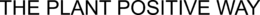THE PLANT POSITIVE WAY trademark
