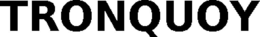TRONQUOY trademark