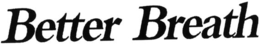 BETTER BREATH trademark
