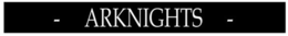 ARKNIGHTS trademark